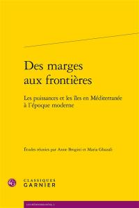 Des marges aux frontières : les puissances et les îles en Méditerranée à l'époque moderne