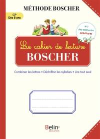 Le cahier de lecture Boscher : combiner les lettres, déchiffrer les syllabes, lire tout seul : CP, dès 5 ans