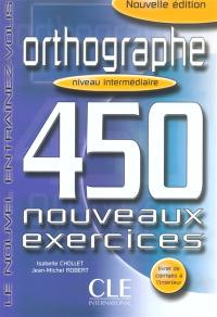Orthographe, niveau intermédiaire : 450 nouveaux exercices