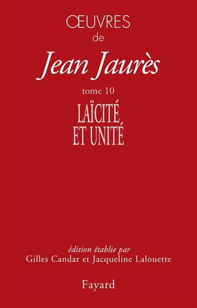 Oeuvres de Jean Jaurès. Vol. 10. Laïcité et unité