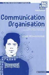 Communication organisation, bac pro comptabilité et secrétariat, terminale : guide pédagogique