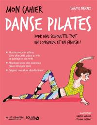 Mon cahier danse Pilates : pour une silhouette tout en longueur et en finesse !