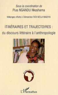 Itinéraires et trajectoires : du discours littéraire à l'anthropologie : mélanges offerts à Clémentine Faïk-Nzuji Madiya