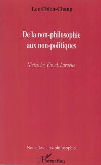 De la non-philosophie aux non-politiques : Nietzsche, Freud, Laruelle