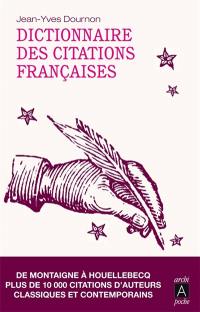 Dictionnaire des citations françaises : de Montaigne à Houellebecq, plus de 10.000 citations d'auteurs classiques et contemporains