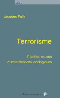 Terrorisme : réalités, causes et mystifications idéologiques