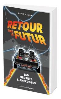 Retour vers le futur : 350 secrets & anecdotes