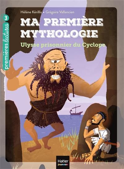 Ma première mythologie. Vol. 7. Ulysse prisonnier du Cyclope