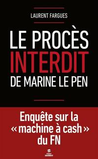 Le procès interdit de Marine Le Pen : enquête sur la machine à cash du FN