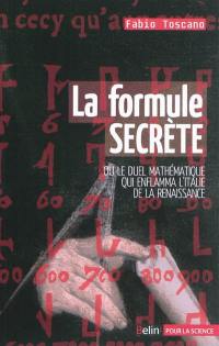 La formule secrète ou Le duel mathématique qui enflamma l'Italie et la Renaissance