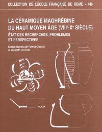 La céramique maghrébine du Haut Moyen Age (VIIIe-Xe siècle) : état des recherches, problèmes et perspectives
