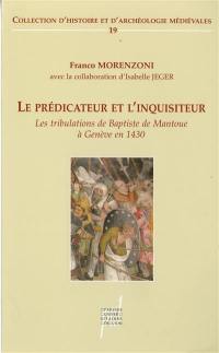 Le prédicateur et l'inquisiteur : les tribulations de Baptiste de Mantoue à Genève en 1430
