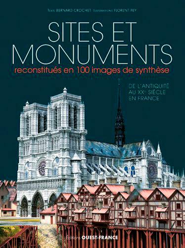 Sites et monuments reconstitués en 100 images de synthèse : de l'Antiquité au XXe siècle en France