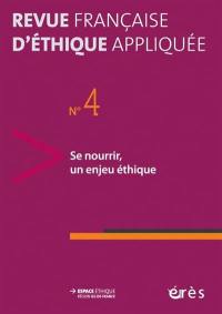 Revue française d'éthique appliquée, n° 4. Se nourrir, un enjeu éthique