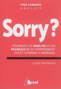 Sorry ? : pourquoi les Anglais et les Français ne se comprennent pas et comment y remédier
