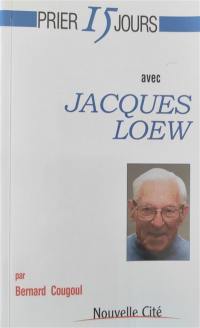 Prier 15 jours avec Jacques Loew