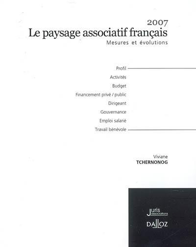 Le paysage associatif français 2007 : mesures et évolutions : profil, activités, budget, financement, dirigeants, gouvernance, emploi salarié, travail bénévole