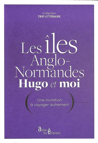 Les îles Anglo-Normandes, Hugo et moi : une invitation à voyager autrement