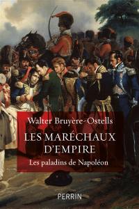 Les maréchaux d'Empire : les paladins de Napoléon