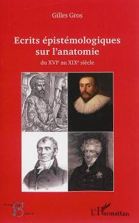 Ecrits épistémologiques sur l'anatomie : du XVIe au XIXe siècle