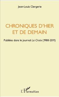 Chroniques d'hier et de demain : publiées dans le journal La Croix (1988-2011)