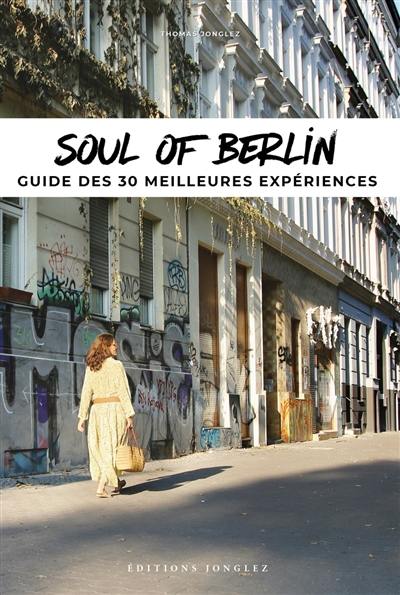 Soul of Berlin : a guide to the 30 best experiences
