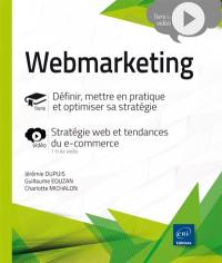 Webmarketing : définir, mettre en pratique et optimiser sa stratégie : stratégie web et tendances du e-commerce