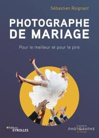 Photographe de mariage : pour le meilleur et pour le pire