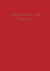 Guillaume Du Vair, parlementaire et écrivain (1556-1621) : colloque d'Aix-en-Provence, 4-6 octobre 2001