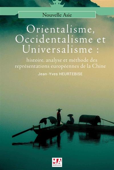 Orientalisme, occidentalisme et universalisme : histoire, analyse et méthode des représentations européennes de la Chine