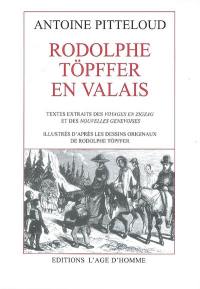 Rodolphe Töpffer en Valais : textes extraits des Voyages en zigzag et des Nouvelles genevoises
