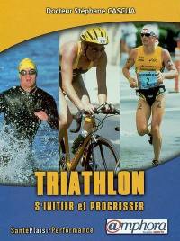 Triathlon : s'initier et progresser : santé, plaisir, performance