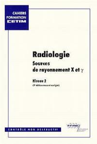 Radiologie, niveau 2. Vol. 3. Sources de rayonnement X et gamma