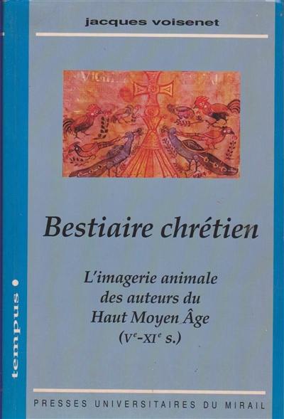 Bestiaire chrétien : imagerie animale des auteurs du haut Moyen Age (Ve-XIe siècles)