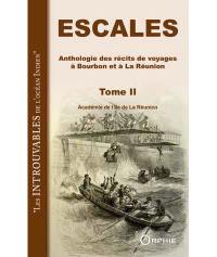 Escales : anthologie des récits de voyages à Bourbon et à La Réunion. Vol. 2