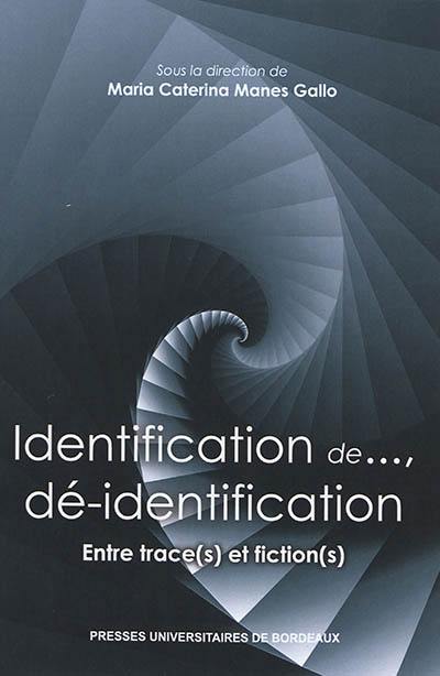 Identification de..., dé-identification : entre trace(s) et fiction(s)