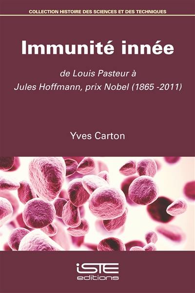 Immunité innée : de Louis Pasteur à Jules Hoffmann, prix Nobel (1865-2011)