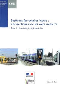 Systèmes ferroviaires légers : intersections avec les voies routières. Vol. 1. Terminologie, réglementation