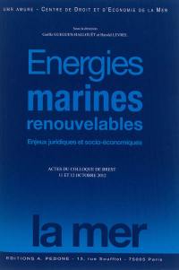 Energies marines renouvelables : enjeux juridiques et socio-économiques : actes du colloque de Brest, 11 et 12 octobre 2012