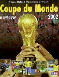 Coupe du monde 2002 : le livre d'or