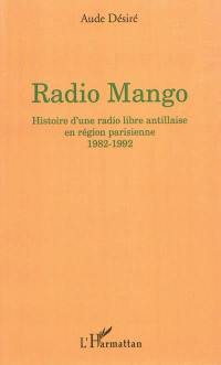 Radio Mango : histoire d'une radio libre antillaise en région parisienne, 1982-1992