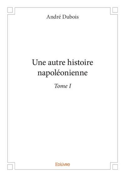 Une autre histoire napoléonienne. Vol. 1