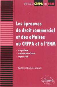Les épreuves de droit commercial et des affaires au CRFPA et à l'ENM : cas pratique, commentaire d'arrêt, exposé oral