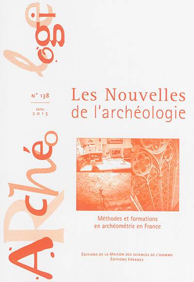 Les nouvelles de l'archéologie, n° 138. Méthodes et formations en archéométrie en France