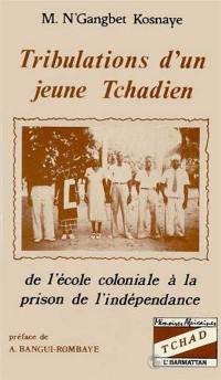 Tribulations d'un jeune Tchadien : de l'école coloniale à la prison de l'indépendance