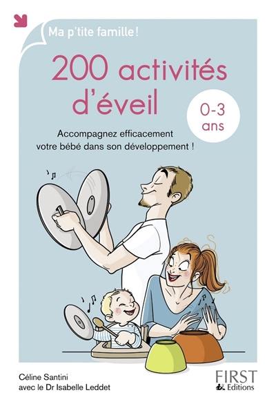 Livre : 200 activités d'éveil, 0-3 ans : accompagnez efficacement votre bébé  dans son développement !, le livre de Céline Santini - First Editions -  9782754086943