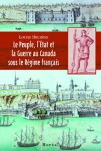 Le peuple, l'État et la guerre au Canada sous le Régime français / Louise Dechêne. [édition préparée par Hélène Paré et al.]