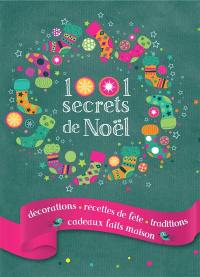1.001 secrets de Noël : décorations, recettes de fêtes, traditions, cadeaux faits maison