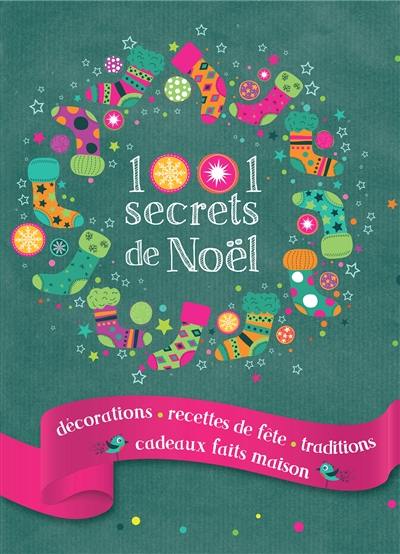 1.001 secrets de Noël : décorations, recettes de fêtes, traditions, cadeaux faits maison