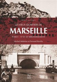 Les vieux quartiers de Marseille. Vol. 5. 15e et 16e arrondissements